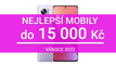 TOP 5 mobilů do 15 000 Kč [Vánoce 2022]